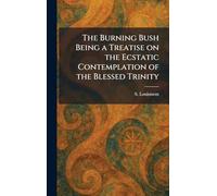 The Burning Bush Being a Treatise on the Ecstatic Contemplation of the Blessed Trinity