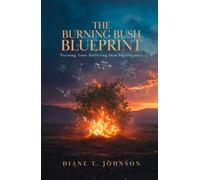 The Burning Bush Blueprint: Turning Your Suffering Into Significance