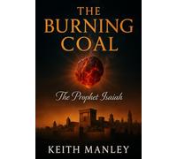 The Burning Coal: The Prophet Isaiah (The Biographical Novel Series)
