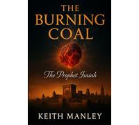 The Burning Coal: The Prophet Isaiah (The Biographical Novel Series)