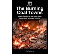 The Burning Coal Towns: When underground fires made entire communities impossible to live in.: 8 (HISTORY & ORIGINS SERIES)