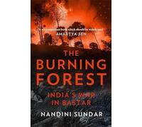 The Burning Forest: India's War in Bastar