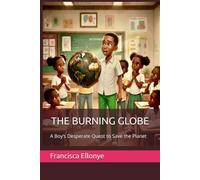 THE BURNING GLOBE: A Boy’s Desperate Quest to Save the Planet