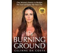 The Burning Ground: One Woman's Journey to Reclaim Her Soul and Ignite Her Inner Fire