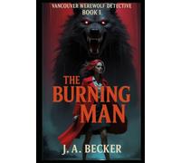 The Burning Man: 1 (Vancouver Werewolf Detective Chronicles)