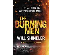 The Burning Men: A totally addictive and page turning police procedural thriller with a killer twist (DI Alex Finn)