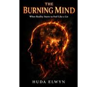 THE BURNING MIND: When Reality Starts to Feel Like a Lie