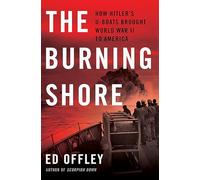 The Burning Shore: How Hitler's U-Boats Brought World War II to America
