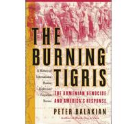 The Burning Tigris: The Armenian Genocide and America's Response