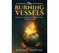 The Burning Vessels: How to activate the supernatural power of God