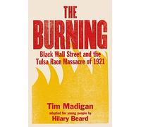 The Burning (Young Readers Edition): Black Wall Street and the Tulsa Race Massacre of 1921