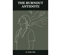 The Burnout Antidote: A Nurse's Guide to Work-Life Balance, Boundaries, and Building a Life Beyond the Bedside