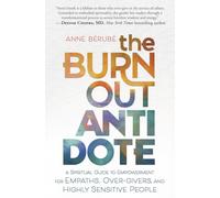 The Burnout Antidote: A Spiritual Guide to Empowerment for Empaths, Over-givers, and Highly Sensitive People
