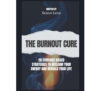 The Burnout Cure: 26 Evidence-Based Strategies to Reclaim Your Energy and Rebuild Your Life (Mental Wellness Essentials)