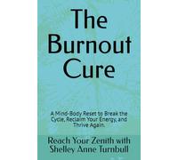 The Burnout Cure: A Mind-Body Reset to Break the Cycle, Reclaim Your Energy, and Thrive Again.: 5 (Reach Your Zenith)