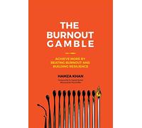 The Burnout Gamble: Achieve More by Beating Burnout and Building Resilience