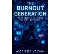 THE BURNOUT GENERATION: Finding Yourself in a World That Won’t Switch Off