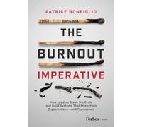 The Burnout Imperative: How Leaders Break the Cycle and Build Systems That Strengthen Organizations-and Themselves