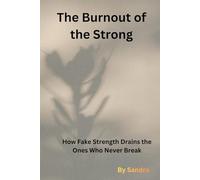 The Burnout of the Strong: How Fake Strength Drains the Ones Who Never Break