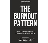 The Burnout Pattern: Why Therapists Exhaust Themselves-and How to Fix It