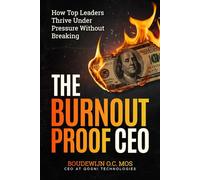 The Burnout-Proof CEO: How Top Leader Thrive Under Pressure Without Breaking