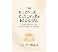 The Burnout Recovery Journal: A 30-Day Guided Journey to Reclaim Your Energy and Restore Balance