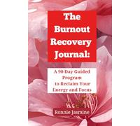 The Burnout Recovery Journal:: A 90-Day Guided Program to Reclaim Your Energy and Focus