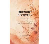 The Burnout Recovery Journal for Women: A 90-Day Guide to Rest, Reset, and Reclaim Your Energy