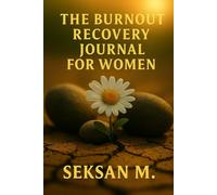 The Burnout Recovery Journal for Women: A Guided Space to Heal Exhaustion, Regain Balance, and Restore Your Energy