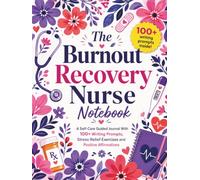 The Burnout Recovery Nurse Notebook: A Self-Care Guided Journal With 100+ Writing Prompts, Stress Relief Exercises and Positive Affirmations