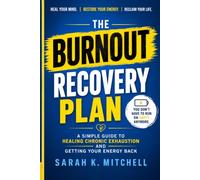 The Burnout Recovery Plan: A Simple Guide to Healing Chronic Exhaustion and Getting Your Energy Back