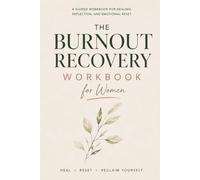 The Burnout Recovery Workbook For Women: Heal Reset Reclaim Yourself