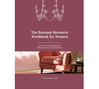 The Burnout Recovery Workbook for Women: Practical Tools for Rebuilding Energy, Setting Boundaries, and Finding a Sustainable Pace
