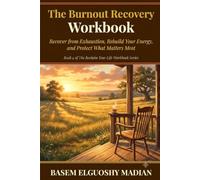 The Burnout Recovery Workbook: Recover from Exhaustion, Rebuild Your Energy, and Protect What Matters Most (The Reclaim Your Life Workbook Series)