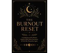 The Burnout Reset: A Guided Journal for Women Ready to Slow Down, Reconnect & Feel Like Themselves Again