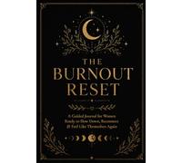 The Burnout Reset: A Guided Journal for Women Ready to Slow Down, Reconnect & Feel Like Themselves Again