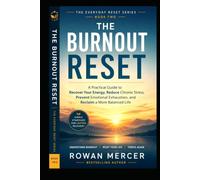 THE BURNOUT RESET: A Practical Guide to Recover Your Energy, Reduce Chronic Stress, Prevent Emotional Exhaustion, and Reclaim a More Balanced Life (THE EVERYDAY RESET)