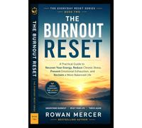 THE BURNOUT RESET: A Practical Guide to Recover Your Energy, Reduce Chronic Stress, Prevent Emotional Exhaustion, and Reclaim a More Balanced Life (THE EVERYDAY RESET)