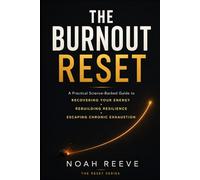 The Burnout Reset: A Practical Science-Backed Guide to Recovering Your Energy, Rebuilding Resilience, and Escaping Chronic Exhaustion Without Quitting Your Life (The Reset Series)