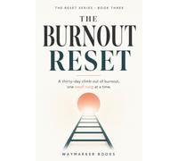 The Burnout Reset: A thirty-day climb out of burnout, one small rung at a time (The Everyday Reset Series)