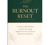 The Burnout Reset for High-Achieving Women: A 90-Day Guided Workbook to Restore Your Energy, Regulate Your Nervous System & Reclaim Emotional Balance (The Calm Mind Collection)