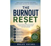 The Burnout Reset: Simple Habits to Restore Your Energy, Reduce Stress, and Feel Like Yourself Again