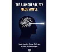 The Burnout Society Made Simple: Understanding Byung-Chul Han Without Academic Jargon