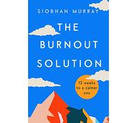 The Burnout Solution: 12 weeks to a calmer you