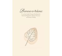 The Burnout-to-Balance Journal: A 120-Day Guided Therapy Workbook for Emotional Regulation, Burnout Recovery, and Somatic Healing
