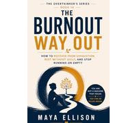 The Burnout Way Out: How to Recover from Exhaustion, Rest Without Guilt, and Stop Running on Empty (The Overthinker’s Series)