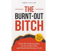 The Burnt-Out Bitch: Ditch the Perfectionism, Let Go of the Guilt, and Break the Burn Out Cycle (The Regulated Woman Series)