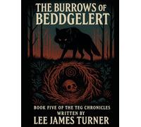 The Burrows of Beddgelert: Book Five of The Teg Chronicles