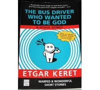 The Bus Driver Who Wanted to be God: & Other Stories