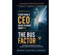 The BUS Factor: Key Person Risk for CEOs (Everything A CEO Needs To Know About I.T.)